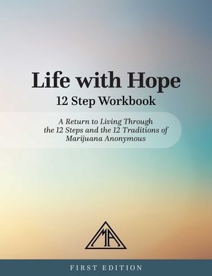Life with Hope 12 Step Workbook: A Return to Living Through the 12 Steps and the 12 Traditions of Marijuana Anonymous (Marijuana Anonymous)(Paperback)
