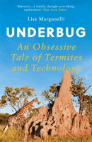 Underbug - An Obsessive Tale of Termites and Technology (Margonelli Lisa)(Paperback / softback)