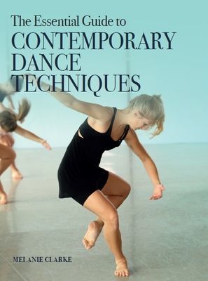 Essential Guide to Contemporary Dance Techniques (Clarke Melanie)(Paperback / softback)
