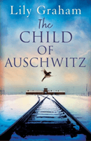 Child of Auschwitz - Absolutely heartbreaking World War 2 historical fiction (Graham Lily)(Paperback / softback)