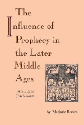 Influence of Prophecy in the Later Middle Ages, The - A Study in Joachimism (Marjorie Marjorie)(Paperback / softback)