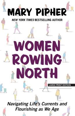 Women Rowing North: Navigating Life's Currents and Flourishing as We Age (Pipher Mary)(Paperback)