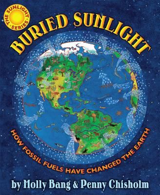 Buried Sunlight: How Fossil Fuels Have Changed the Earth (Bang Molly)(Pevná vazba)