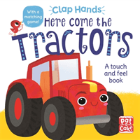 Clap Hands: Here Come the Tractors - A touch-and-feel board book (Pat-a-Cake)(Board book)