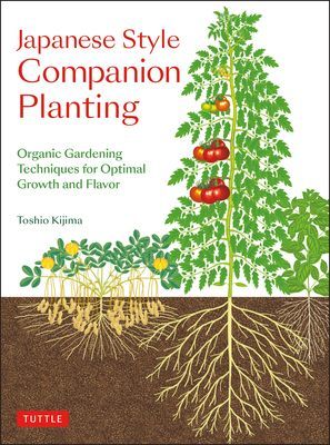 Japanese Style Companion Planting: Organic Gardening Techniques for Optimal Growth and Flavor (Kijima Toshio)(Paperback)