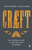 Craeft - How Traditional Crafts Are about More than Just Making (Langlands Alexander)(Pevná vazba)