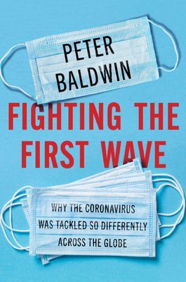 Fighting the First Wave - Why the Coronavirus Was Tackled So Differently Across the Globe (Baldwin Peter (University of California Los Angeles))(Pevná vazba)