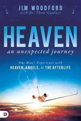 Heaven, an Unexpected Journey: One Man's Experience with Heaven, Angels, and the Afterlife (Woodford Jim)(Paperback)