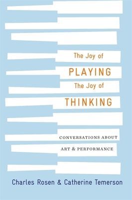 Joy of Playing, the Joy of Thinking - Conversations about Art and Performance (Rosen Charles)(Pevná vazba)