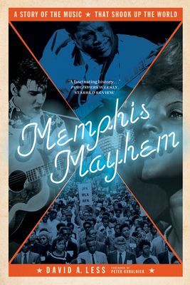 Memphis Mayhem: A Story of the Music That Shook Up the World (Less David A.)(Paperback)