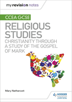 My Revision Notes CCEA GCSE Religious Studies: Christianity through a Study of the Gospel of Mark (Nethercott Mary)(Paperback / softback)