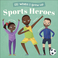 When I Grow Up - Sports Heroes - Kids Like You that Became Superstars (DK)(Board book)