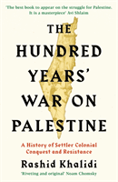 Hundred Years' War on Palestine - A History of Settler Colonial Conquest and Resistance (Khalidi Rashid I.)(Paperback / softback)