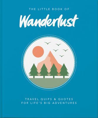 Little Book of Wanderlust - Travel quips & quotes for life's big adventures (Wanderlust)(Pevná vazba)