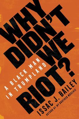 Why Didn't We Riot?: A Black Man in Trumpland (Bailey Issac J.)(Pevná vazba)