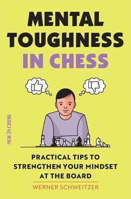 Mental Toughness in Chess: Practical Tips to Strengthen Your Mindset at the Board (Schweitzer Werner)(Paperback)