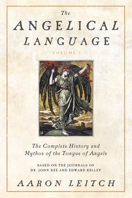 The Angelical Language, Volume I: The Complete History and Mythos of the Tongue of Angels (Leitch Aaron)(Pevná vazba)