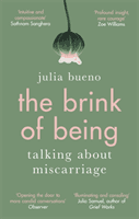 The Brink of Being - Talking About Miscarriage (Bueno Julia)(Paperback / softback)