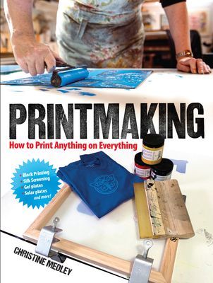 Printmaking - How to Print Anything on Everything (Medley Christine)(Paperback / softback)