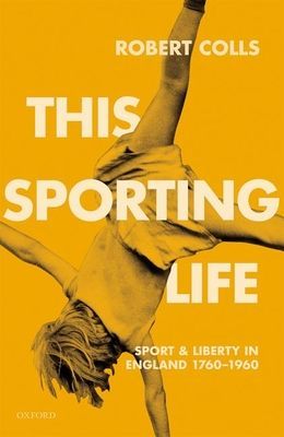 This Sporting Life - Sport and Liberty in England, 1760-1960 (Colls Robert (Professor of Cultural History Professor of Cultural History De Montfort University))(Pevná vazba)