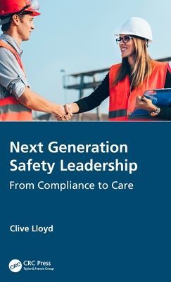 Next Generation Safety Leadership - From Compliance to Care (Lloyd Clive (GYST Consulting Pty Ltd NerangQLD))(Pevná vazba)