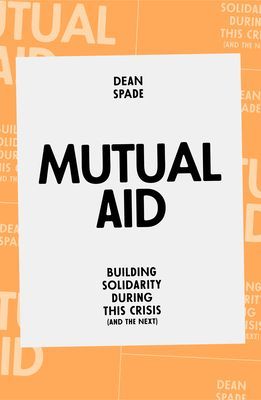 Mutual Aid - Building Solidarity During This Crisis (and the next) (Spade Dean)(Paperback / softback)
