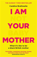 I Am Not Your Baby Mother (Brathwaite Candice)(Paperback / softback)