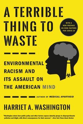 A Terrible Thing to Waste - Environmental Racism and Its Assault on the American Mind (Washington Harriet A.)(Paperback / softback)