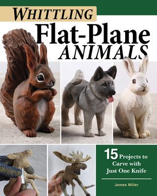 Whittling Flat-Plane Animals: 15 Projects to Carve with Just One Knife (Miller James)(Paperback)