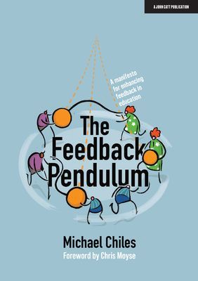 Feedback Pendulum - A manifesto for enhancing feedback in education (Chiles Michael)(Paperback / softback)