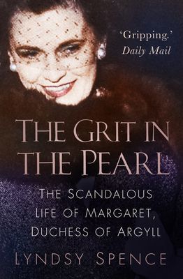Grit in the Pearl - The Scandalous Life of Margaret, Duchess of Argyll (Spence Lyndsy)(Paperback / softback)