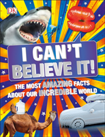 I Can't Believe It! - The Most Amazing Facts About Our Incredible World (DK)(Paperback / softback)