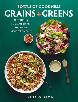 Bowls of Goodness: Grains + Greens: Nutritious + Climate Smart Recipes for Meat-Free Meals (Olsson Nina)(Pevná vazba)
