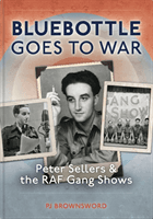 Bluebottle Goes To War - Peter Sellers & the RAF Gang Shows (Brownsword PJ)(Pevná vazba)