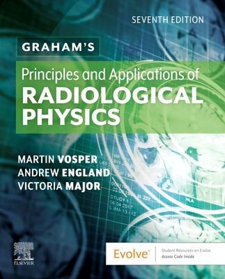 Graham's Principles and Applications of Radiological Physics (Vosper Martin (Senior Lecturer Department of Radiography University of Hertfordshire Hatfield UK))(Paperback / softback)