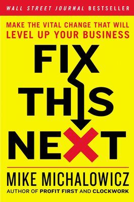 Fix This Next - Make the Vital Change That Will Level Up Your Business (Michalowicz Mike)(Pevná vazba)