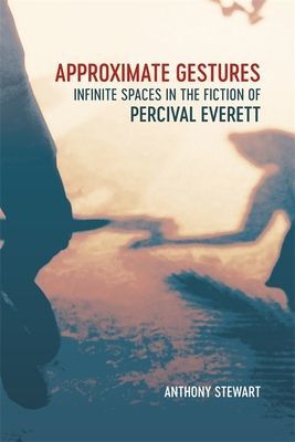 Approximate Gestures - Infinite Spaces in the Fiction of Percival Everett(Pevná vazba)