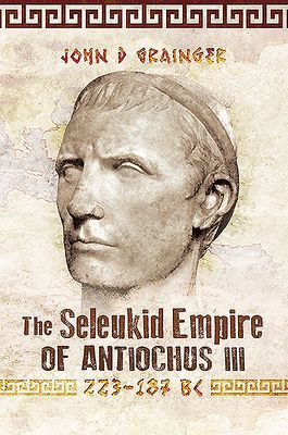 Seleukid Empire of Antiochus III, 223-187 BC (Grainger John D)(Paperback / softback)
