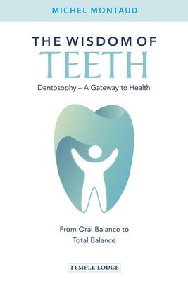 Wisdom of Teeth - Dentosophy - A Gateway to Health: From Oral Balance to Total Balance (Montaud Michel)(Paperback / softback)