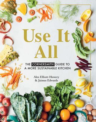 Use It All - The Cornersmith guide to a more sustainable kitchen (Elliott-Howery Alex)(Paperback / softback)
