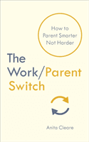 Work/Parent Switch - How to Parent Smarter Not Harder (Cleare Anita)(Paperback / softback)