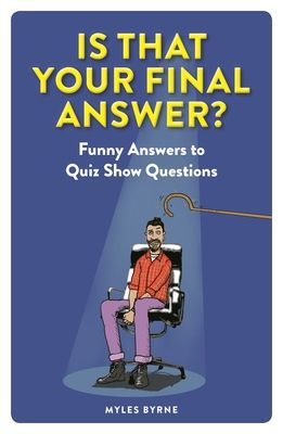 Is That Your Final Answer? - Funny Answers to Quiz Show Questions (Byrne Myles)(Paperback / softback)