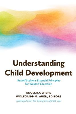 Understanding Child Development - Steiner's Essential Principles for Waldorf Education(Paperback / softback)