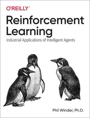 Reinforcement Learning - Industrial Applications of Intelligent Agents (Winder Ph.D. Phil)(Paperback / softback)