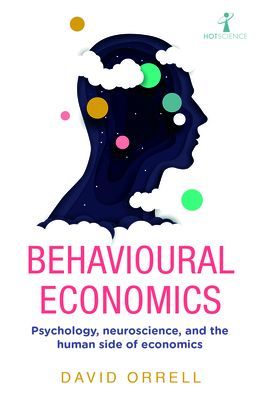Behavioural Economics - Psychology, neuroscience, and the human side of economics (Orrell David)(Paperback / softback)