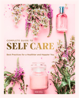 Complete Guide to Self Care - Best Practices for a Healthier and Happier You (Ely Kiki)(Pevná vazba)