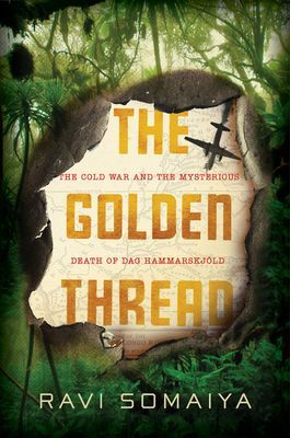 The Golden Thread: The Cold War and the Mysterious Death of Dag Hammarskj (Somaiya Ravi)(Pevná vazba)