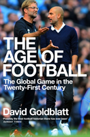 The Age of Football - The Global Game in the Twenty-first Century (Goldblatt David)(Paperback / softback)