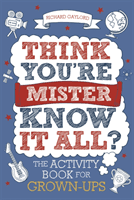 Think You're Mister Know-it-All? - The Activity Book for Grown-ups (Gaylord Richard)(Paperback / softback)