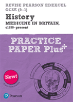 Revise Pearson Edexcel GCSE (9-1) History Medicine in Britain, c1250-present Practice Paper Plus (Taylor Kirsty)(Paperback / softback)